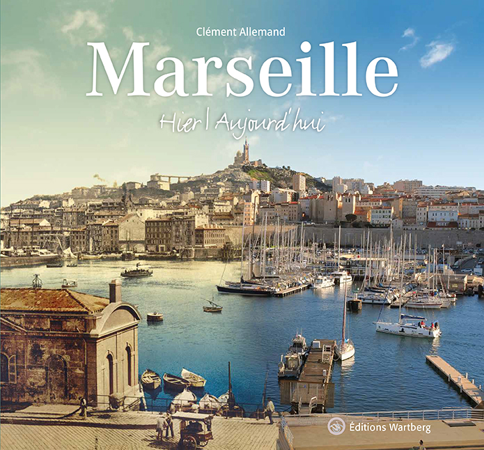 Couverture du livre Marseille Hier et Aujourd'hui de clément allemand sortie le 7 novembre prochain aux éditions wartberg